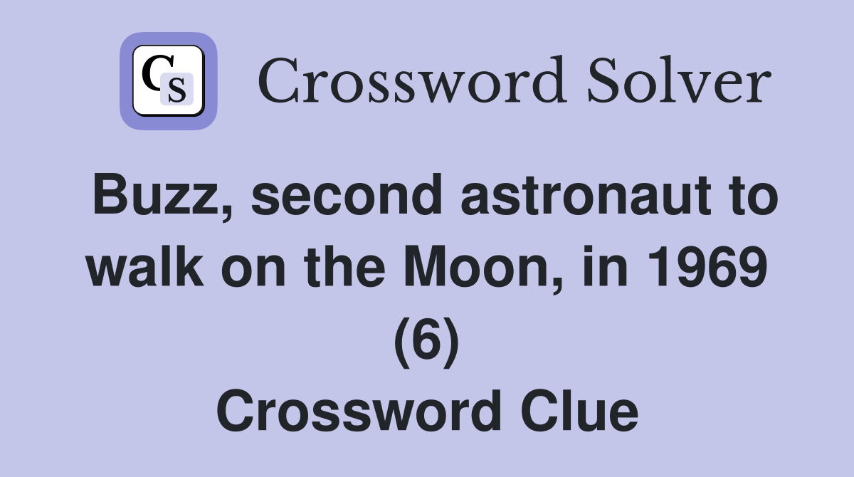 Buzz, second astronaut to walk on the Moon, in 1969 (6) Crossword